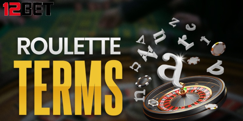 Khám phá một số thuật ngữ phổ biến trong Roulette