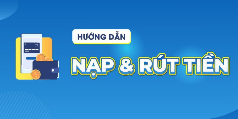 Chi tiết các bước nạp tiền 12BET 